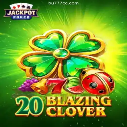 Exploring the Exciting World of 20BlazingClover on BU777 - A Plataforma Mais Respeitável